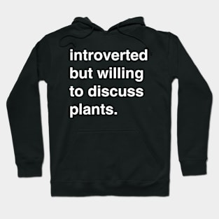 Introverted but willing to discuss plants Hoodie